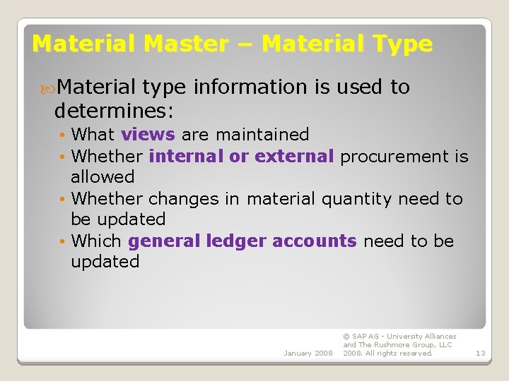 Material Master – Material Type Material type information is used to determines: • What