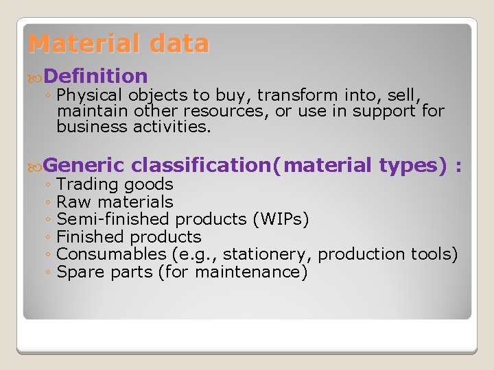 Material data Definition ◦ Physical objects to buy, transform into, sell, maintain other resources,