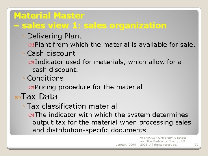 Material Master – sales view 1: sales organization ◦ Delivering Plant from which the