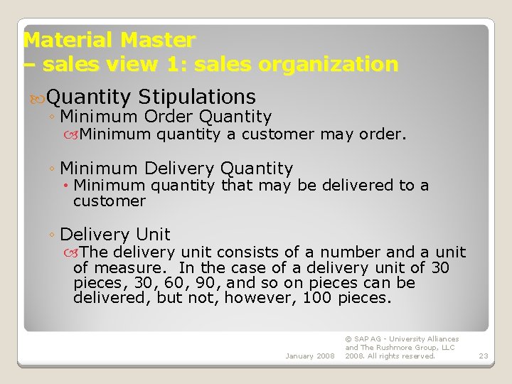 Material Master – sales view 1: sales organization Quantity Stipulations ◦ Minimum Order Quantity
