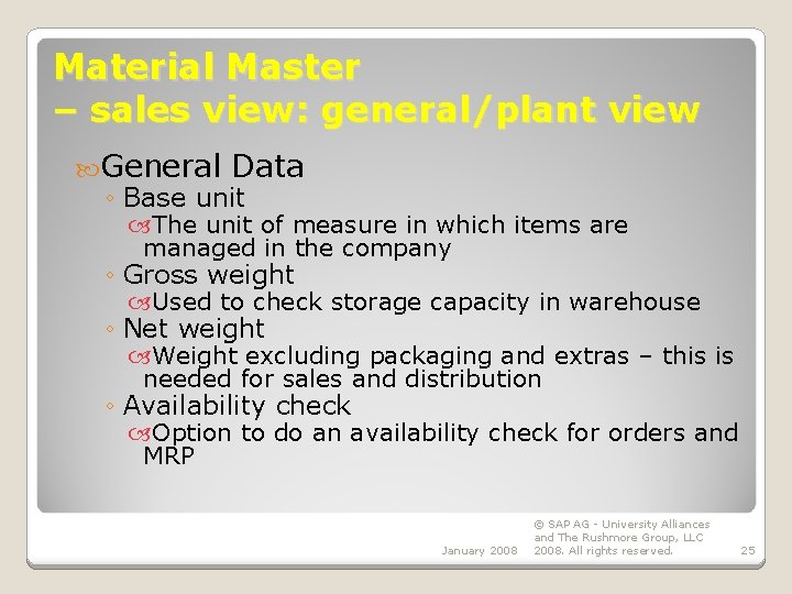 Material Master – sales view: general/plant view General Data ◦ Base unit The unit