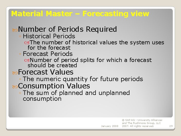 Material Master – Forecasting view Number of Periods Required ◦ Historical Periods The number