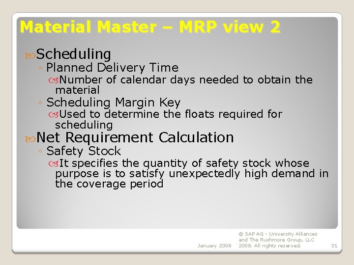 Material Master – MRP view 2 Scheduling ◦ Planned Delivery Time Number of calendar