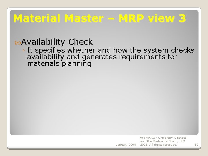 Material Master – MRP view 3 Availability Check ◦ It specifies whether and how