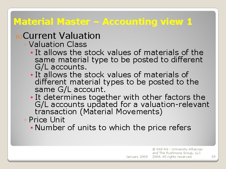 Material Master – Accounting view 1 Current Valuation ◦ Valuation Class • It allows