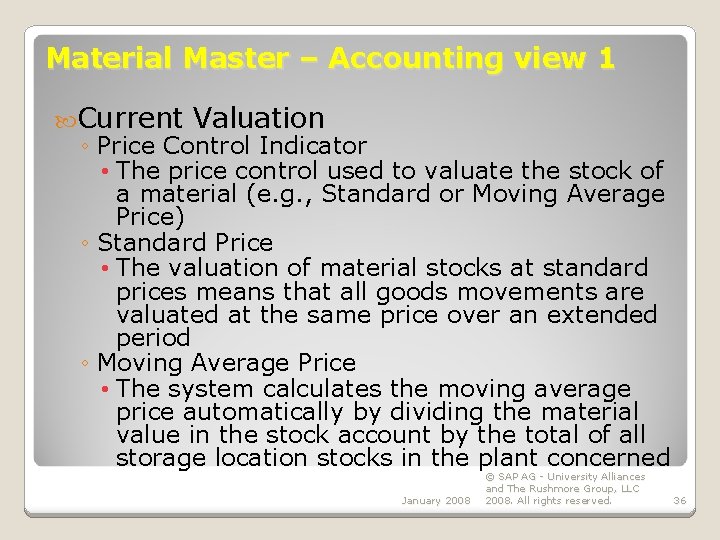 Material Master – Accounting view 1 Current Valuation ◦ Price Control Indicator • The