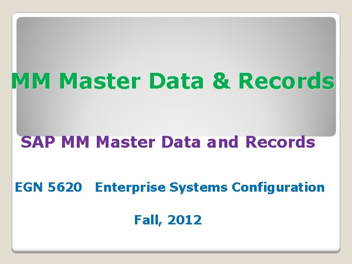 MM Master Data & Records SAP MM Master Data and Records EGN 5620 Enterprise