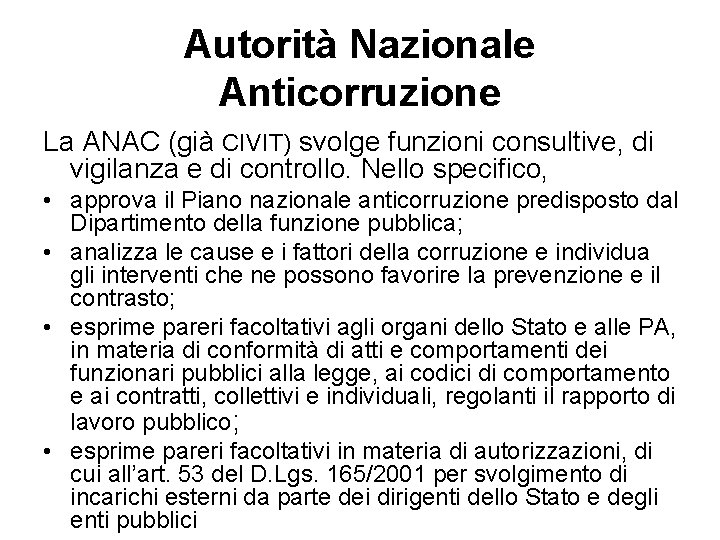 Autorità Nazionale Anticorruzione La ANAC (già CIVIT) svolge funzioni consultive, di vigilanza e di