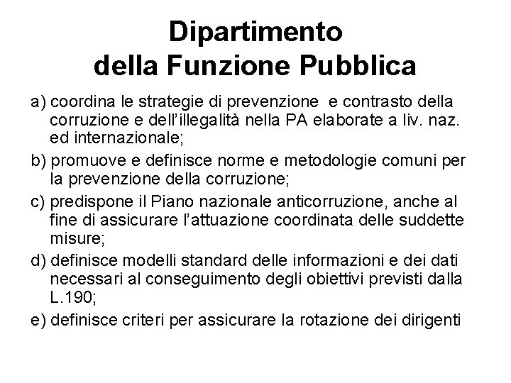 Dipartimento della Funzione Pubblica a) coordina le strategie di prevenzione e contrasto della corruzione