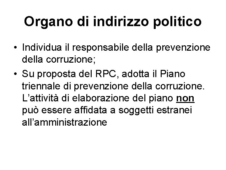 Organo di indirizzo politico • Individua il responsabile della prevenzione della corruzione; • Su