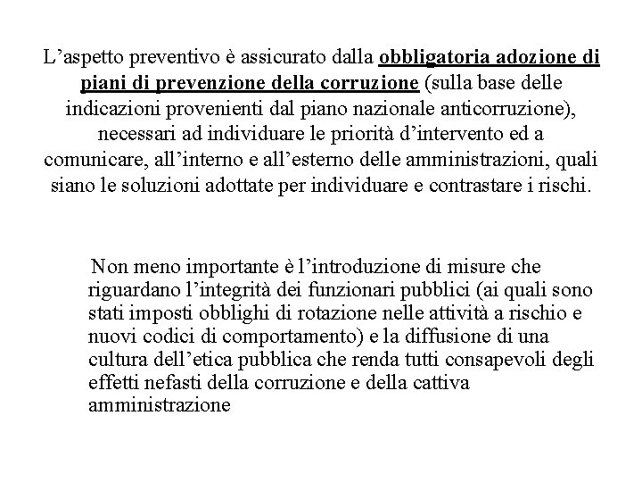 L’aspetto preventivo è assicurato dalla obbligatoria adozione di piani di prevenzione della corruzione (sulla