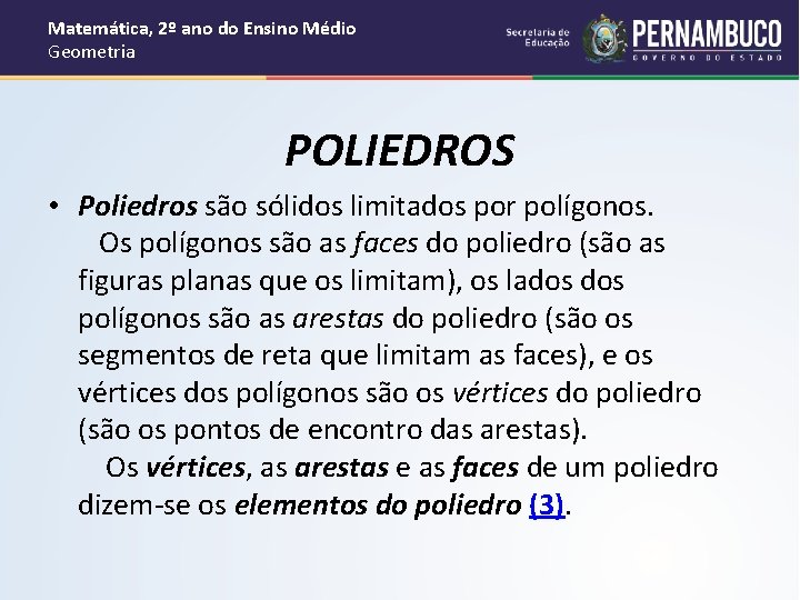 Matemática, 2º ano do Ensino Médio Geometria POLIEDROS • Poliedros são sólidos limitados por