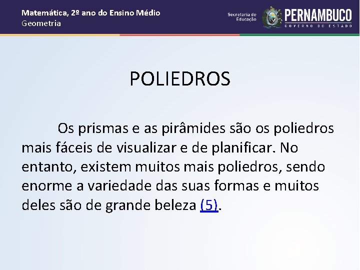 Matemática, 2º ano do Ensino Médio Geometria POLIEDROS Os prismas e as pirâmides são