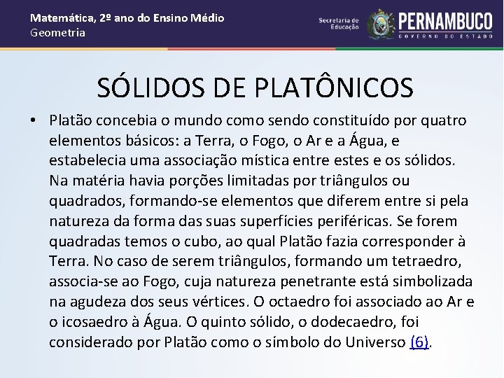 Matemática, 2º ano do Ensino Médio Geometria SÓLIDOS DE PLATÔNICOS • Platão concebia o