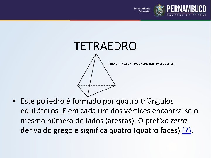 TETRAEDRO Imagem: Pearson Scott Foresman / public domain • Este poliedro é formado por