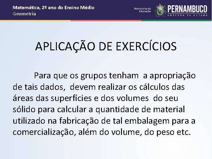 Matemática, 2º ano do Ensino Médio Geometria APLICAÇÃO DE EXERCÍCIOS Para que os grupos