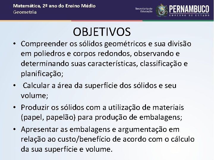 Matemática, 2º ano do Ensino Médio Geometria OBJETIVOS • Compreender os sólidos geométricos e