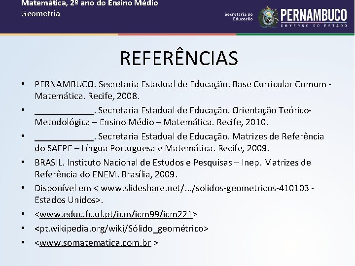 Matemática, 2º ano do Ensino Médio Geometria REFERÊNCIAS • PERNAMBUCO. Secretaria Estadual de Educação.