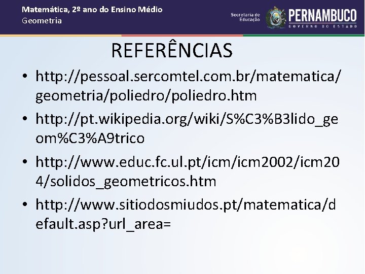 Matemática, 2º ano do Ensino Médio Geometria REFERÊNCIAS • http: //pessoal. sercomtel. com. br/matematica/