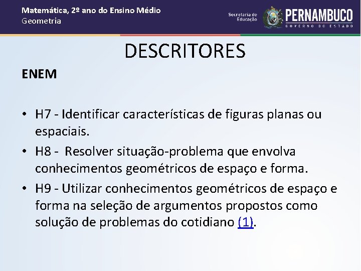 Matemática, 2º ano do Ensino Médio Geometria DESCRITORES ENEM • H 7 - Identificar