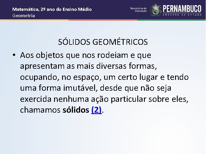 Matemática, 2º ano do Ensino Médio Geometria SÓLIDOS GEOMÉTRICOS • Aos objetos que nos