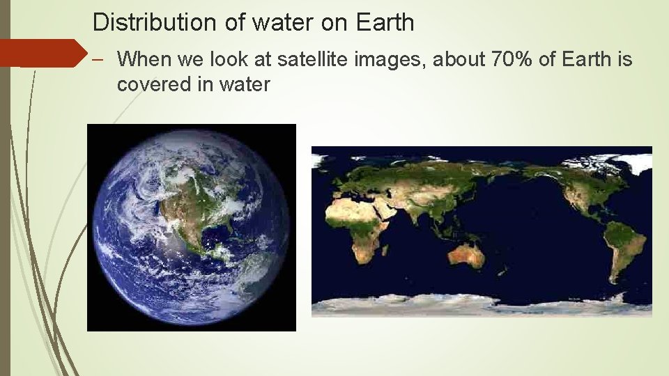 Distribution of water on Earth – When we look at satellite images, about 70%