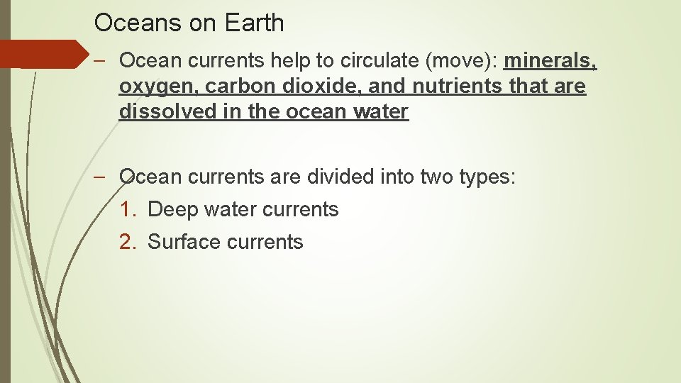 Oceans on Earth – Ocean currents help to circulate (move): minerals, oxygen, carbon dioxide,