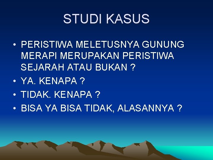 STUDI KASUS • PERISTIWA MELETUSNYA GUNUNG MERAPI MERUPAKAN PERISTIWA SEJARAH ATAU BUKAN ? •