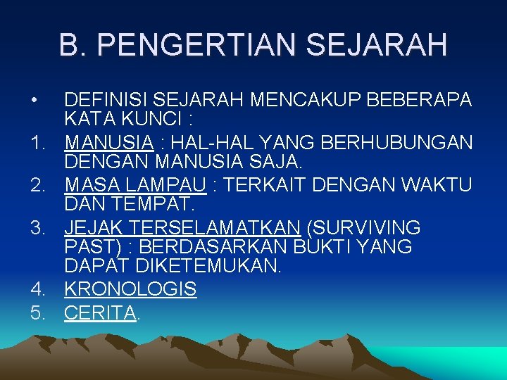 B. PENGERTIAN SEJARAH • 1. 2. 3. 4. 5. DEFINISI SEJARAH MENCAKUP BEBERAPA KATA