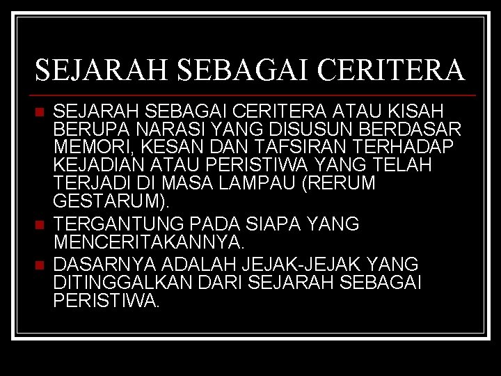 SEJARAH SEBAGAI CERITERA n n n SEJARAH SEBAGAI CERITERA ATAU KISAH BERUPA NARASI YANG