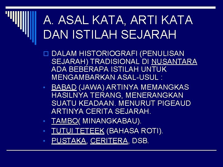 A. ASAL KATA, ARTI KATA DAN ISTILAH SEJARAH o DALAM HISTORIOGRAFI (PENULISAN • •