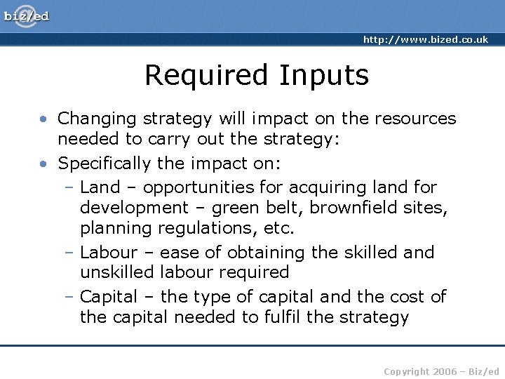 http: //www. bized. co. uk Required Inputs • Changing strategy will impact on the
