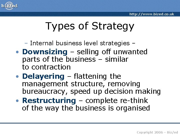 http: //www. bized. co. uk Types of Strategy – Internal business level strategies –
