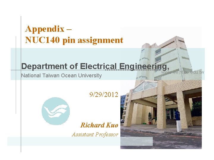 Appendix – NUC 140 pin assignment Department of Electrical Engineering, National Taiwan Ocean University