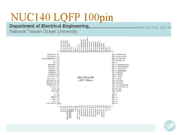 NUC 140 LQFP 100 pin Department of Electrical Engineering, National Taiwan Ocean University www.