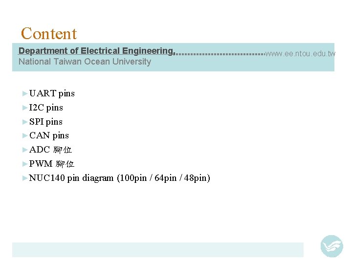 Content Department of Electrical Engineering, National Taiwan Ocean University ►UART pins ►I 2 C