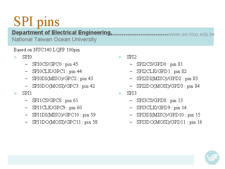SPI pins Department of Electrical Engineering, National Taiwan Ocean University Based on NUC 140