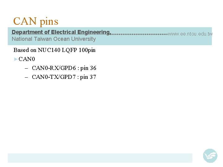 CAN pins Department of Electrical Engineering, National Taiwan Ocean University Based on NUC 140