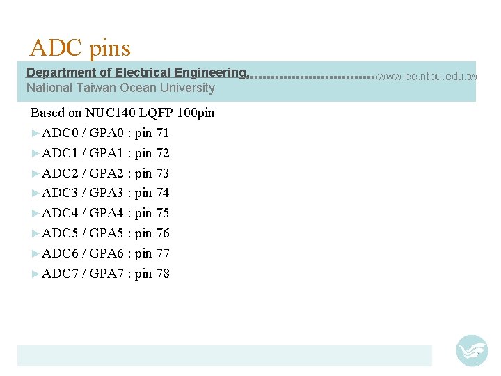 ADC pins Department of Electrical Engineering, National Taiwan Ocean University Based on NUC 140