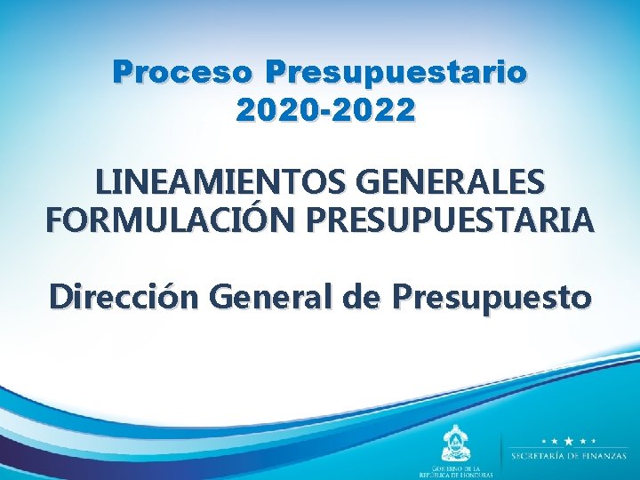 Proceso Presupuestario 2020 -2022 LINEAMIENTOS GENERALES FORMULACIÓN PRESUPUESTARIA Dirección General de Presupuesto 