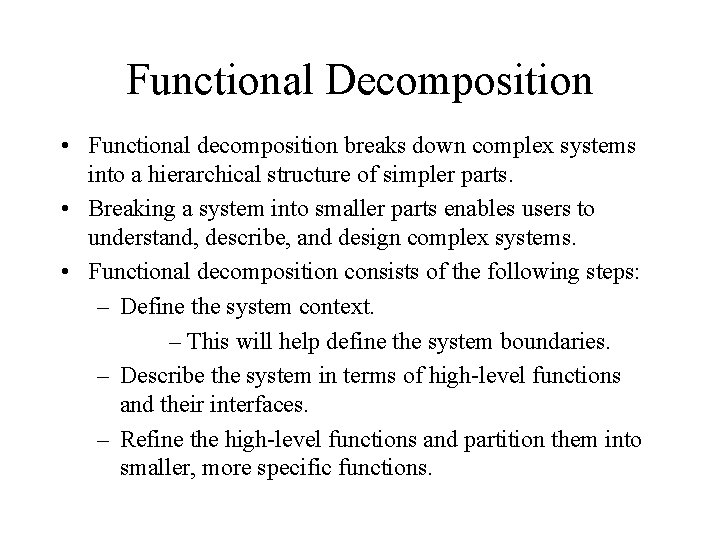 Functional Decomposition • Functional decomposition breaks down complex systems into a hierarchical structure of