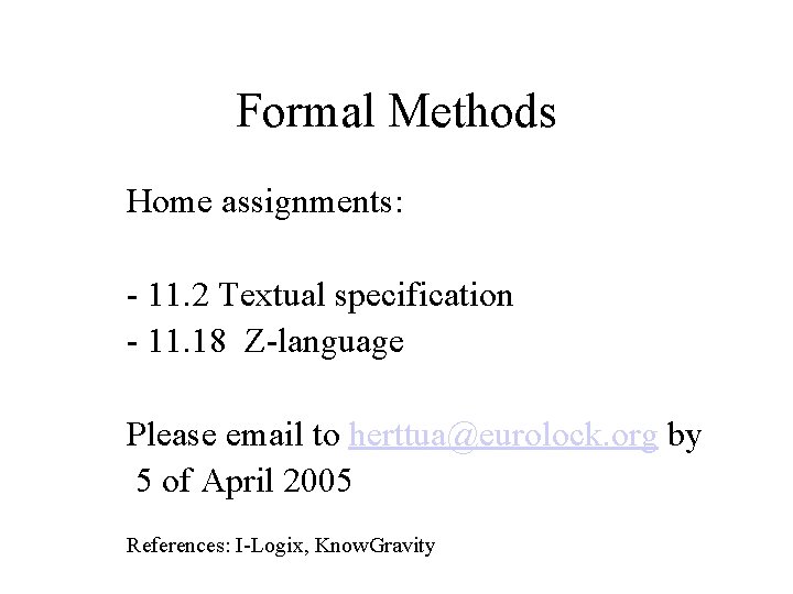 Formal Methods Home assignments: - 11. 2 Textual specification - 11. 18 Z-language Please