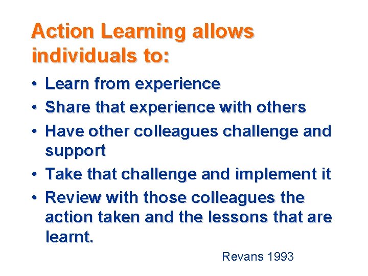 Action Learning allows individuals to: • Learn from experience • Share that experience with Action Learning allows individuals to: • Learn from experience • Share that experience with