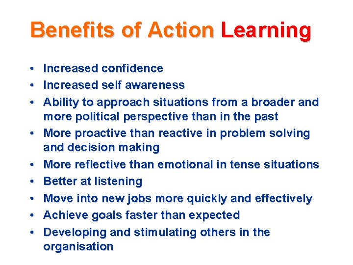 Benefits of Action Learning • Increased confidence • Increased self awareness • Ability to Benefits of Action Learning • Increased confidence • Increased self awareness • Ability to