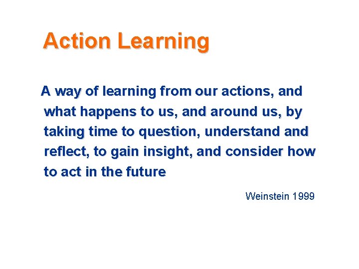 Action Learning A way of learning from our actions, and what happens to us, Action Learning A way of learning from our actions, and what happens to us,