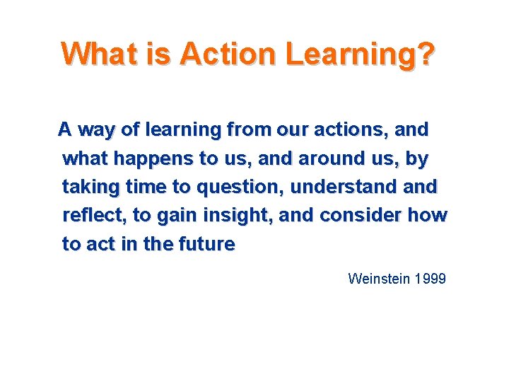 What is Action Learning? A way of learning from our actions, and what happens What is Action Learning? A way of learning from our actions, and what happens
