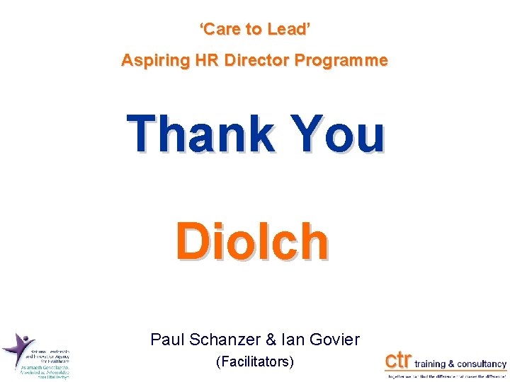 ‘Care to Lead’ Aspiring HR Director Programme Thank You Diolch Paul Schanzer & ‘Care to Lead’ Aspiring HR Director Programme Thank You Diolch Paul Schanzer &