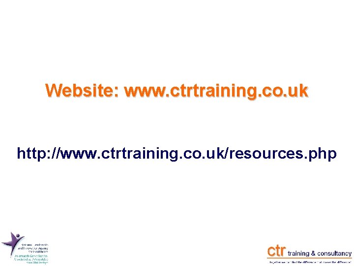 Website: www. ctrtraining. co. uk http: //www. ctrtraining. co. uk/resources. php Website: www. ctrtraining. co. uk http: //www. ctrtraining. co. uk/resources. php