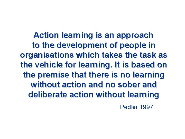 Action learning is an approach to the development of people in organisations which takes Action learning is an approach to the development of people in organisations which takes