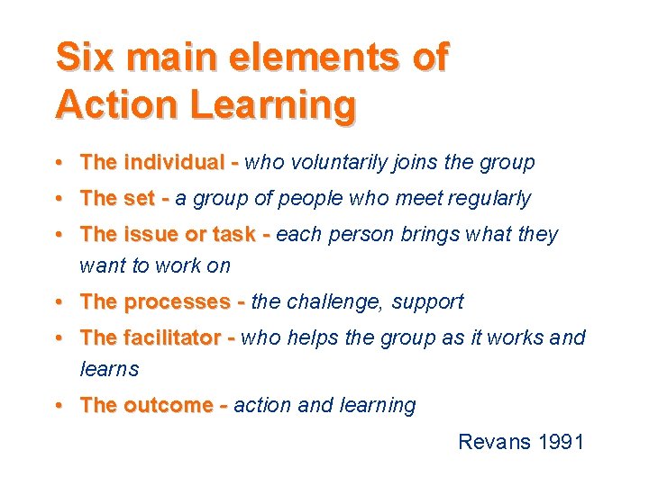 Six main elements of Action Learning • The individual - who voluntarily joins the Six main elements of Action Learning • The individual - who voluntarily joins the